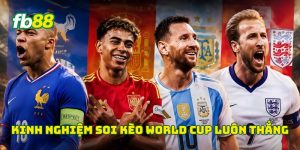 Kinh nghiệm soi kèo World Cup luôn thắng
