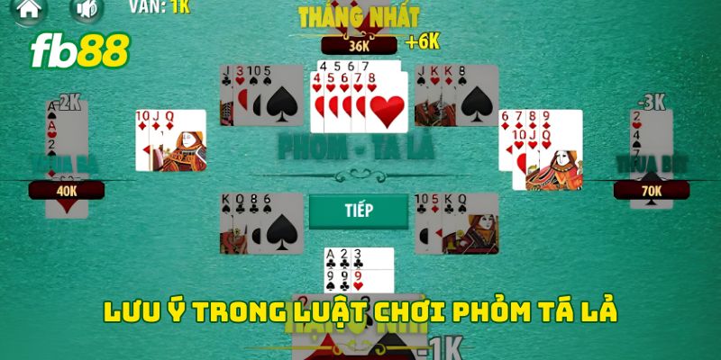 Lưu ý trong Luật Chơi Phỏm Tá Lả