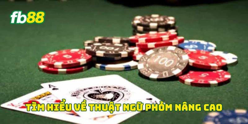Tìm hiểu về Thuật Ngữ Phỏm nâng cao