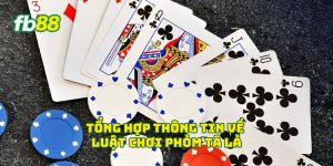 Tổng hợp thông tin về Luật Chơi Phỏm Tá Lả