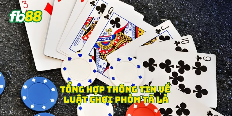 Tổng hợp thông tin về Luật Chơi Phỏm Tá Lả
