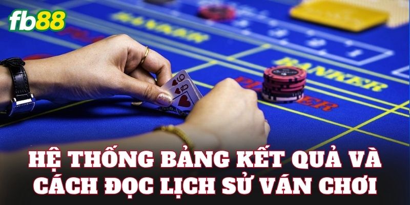 Hệ thống bảng kết quả và cách đọc lịch sử ván chơi
