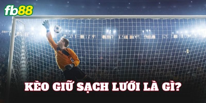 Kèo giữ sạch lưới là gì?