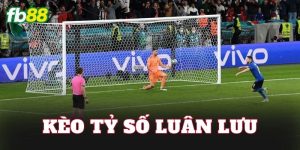 Kèo Tỷ Số Luân Lưu