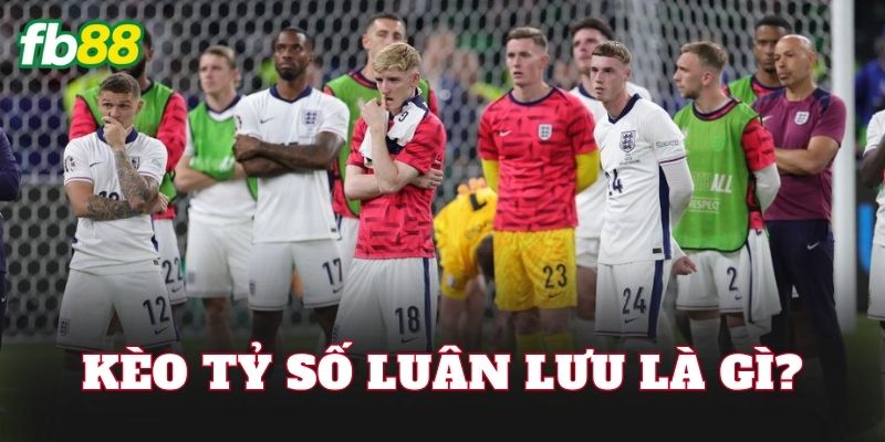 Kèo tỷ số luân lưu là gì?