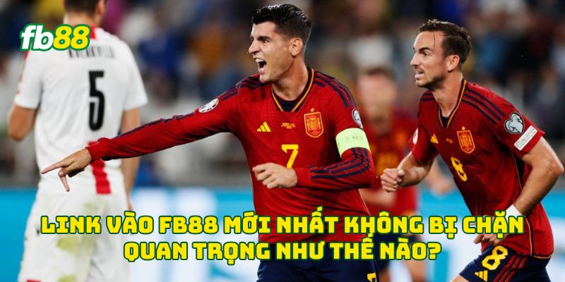 Link vào Fb88 mới nhất không bị chặn quan trọng như thế nào?
