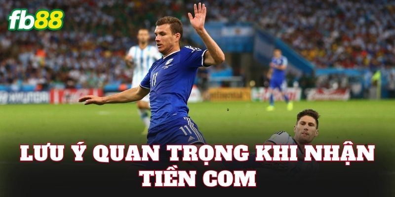 Lưu ý quan trọng khi nhận tiền Com