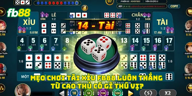Mẹo chơi tài xỉu Fb88 luôn thắng từ cao thủ có gì thú vị?