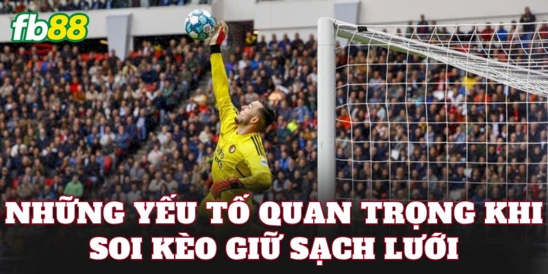 Những yếu tố quan trọng khi soi kèo giữ sạch lưới