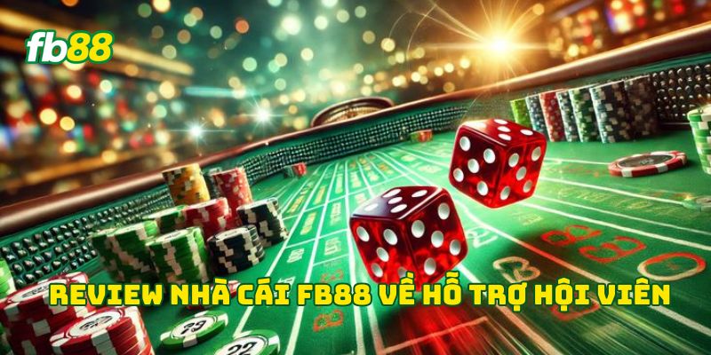 Review nhà cái Fb88 về hỗ trợ hội viên