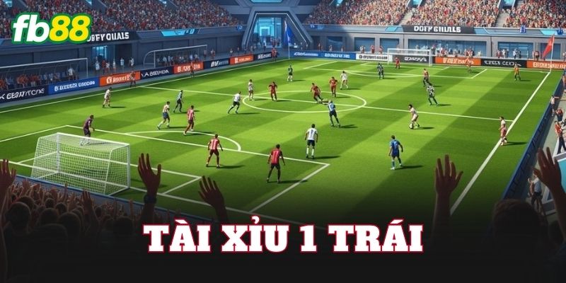 Tài Xỉu 1 Trái