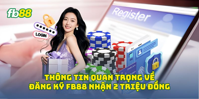 Thông tin quan trọng về đăng ký Fb88 nhận 2 triệu đồng